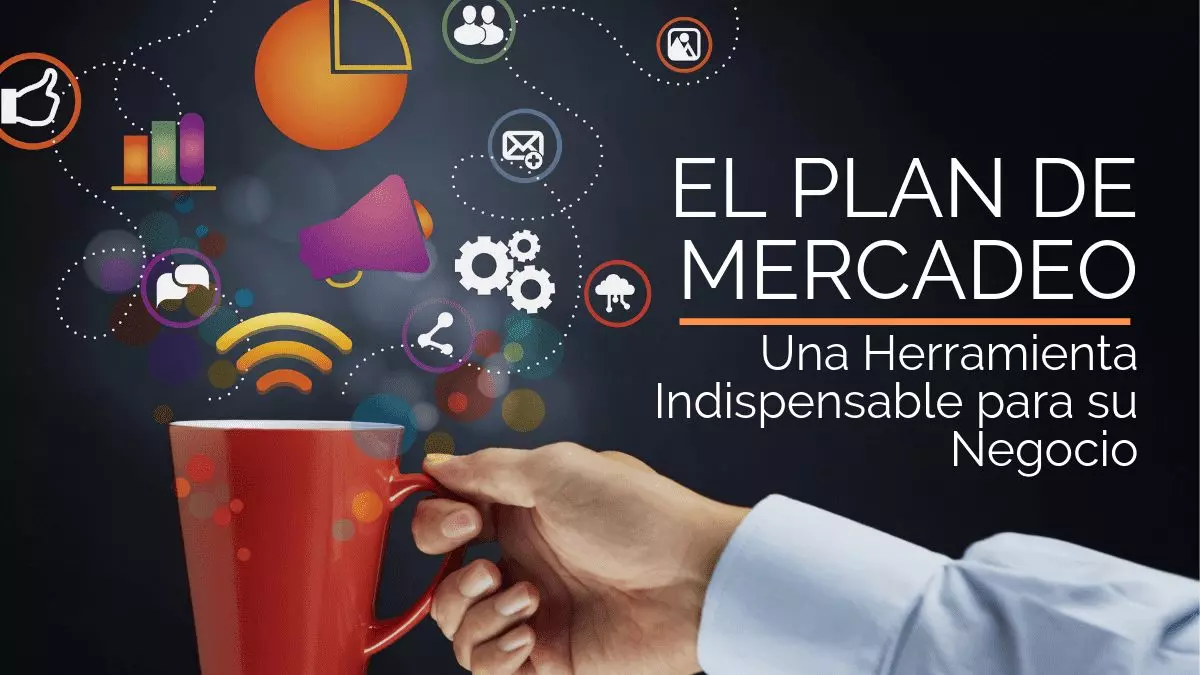 El plan de Mercadeo: Una Herramienta Indispensable para su Negocio